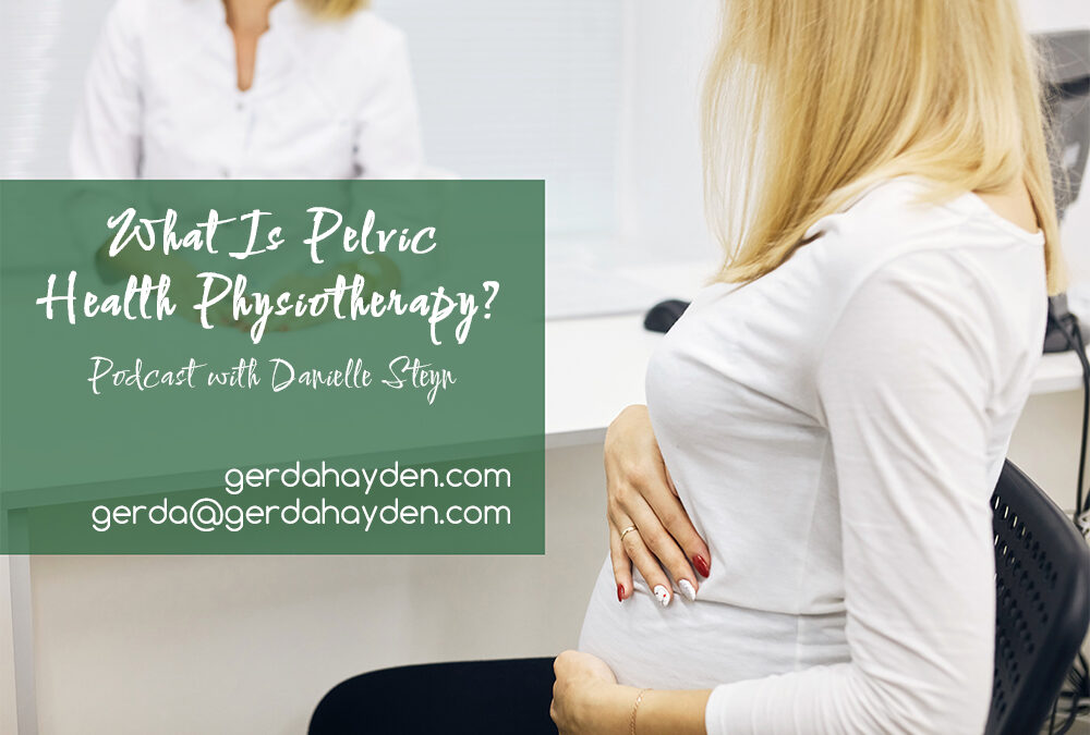 Pelvic Health Physiotherapy – Podcast with Daniela Steyn